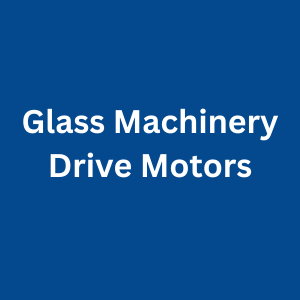 Glass Machinery Drive Motors