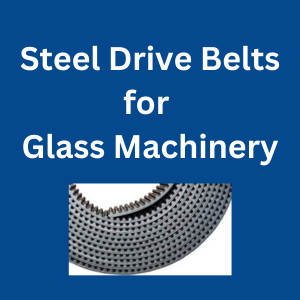 Steel Drive Belts for Glass Machinery